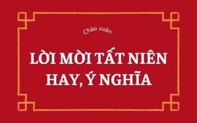 Lời mời tất niên hay và ý nghĩa – Gợi ý cho công ty, lớp, gia đình, xóm